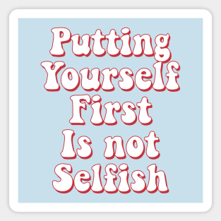 Putting yourself first is not selfish Magnet